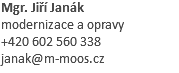 Mgr. Jiří Janák modernizace a opravy +420 602 560 338 janak@m-moos.cz