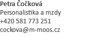 Petra Čočková Personalistika a mzdy +420 581 773 251 cockova@m-moos.cz
