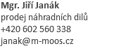 Mgr. Jiří Janák prodej náhradních dilů +420 602 560 338 janak@m-moos.cz